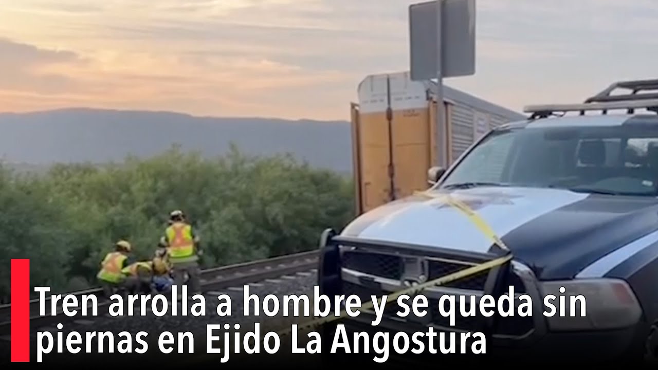 Tren arrolla a hombre y se queda sin piernas en Ejido La Angostura ...