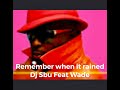 Remember when it rained - Dj Sbu feat Wade