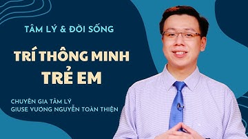 Trí thông minh trẻ em - Giuse Vương Nguyễn Toàn Thiện | Tâm Lý & Đời Sống