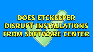 Ubuntu: Does etckeeper disrupt installations from Software Center