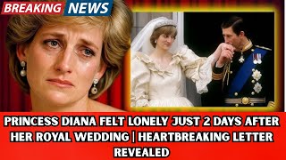 Princess Diana Felt Lonely Just 2 Days After Her Royal Wedding | Heartbreaking Letter Revealed