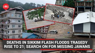 Deaths in Sikkim flash floods tragedy rise to 21; search on for missing jawans