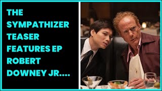 THE SYMPATHIZER TEASER FEATURES EP ROBERT DOWNEY JR. PLAYING FOUR CHARACTERS IN HBO...