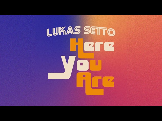 Lukas Setto - Here you are