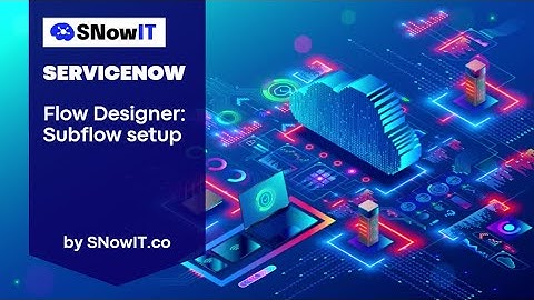 #SNowIT ServiceNow: Flow Designer - Subflow