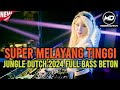 SUPER MELAYANG TINGGI‼️JUNGLE DUTCH 2024 FULL BASS BETON🎧