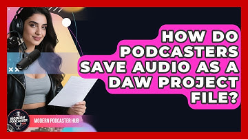How Do Podcasters Save Audio As A DAW Project File? - Modern Podcaster Hub