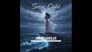Ahenk Şarkılar | Sessiz Çığlık