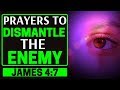 PRAYERS TO DISMANTLE THE ENEMY - PRAYERS TO BREAK THE ENEMY'S PLANS AGAINST YOUR LIFE