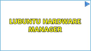 Ubuntu: Lubuntu hardware manager