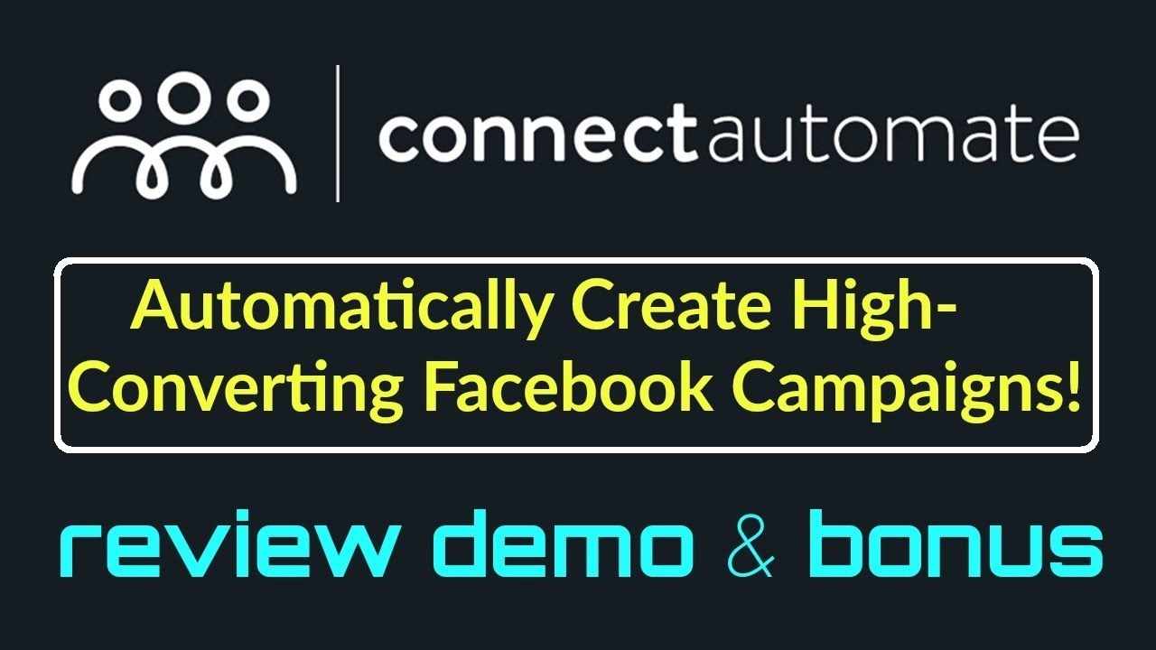 Connect Automate Review Demo Bonus - Automatically Create High Converting Facebook Campaigns