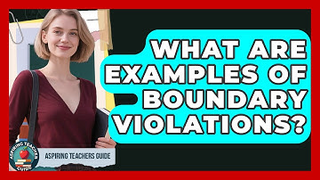 What Are Examples Of Boundary Violations? - Aspiring Teacher Guide
