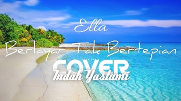 Berlayar Tak Bertepian - ELLA (Cover Indah Yastami) cover+lirik