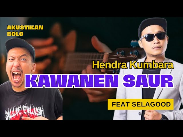 Kawanen Saur - HENDRA KUMBARA feat. Selagood class=