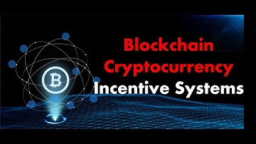 Blockchain Crytocurrency  Incentive Systems
