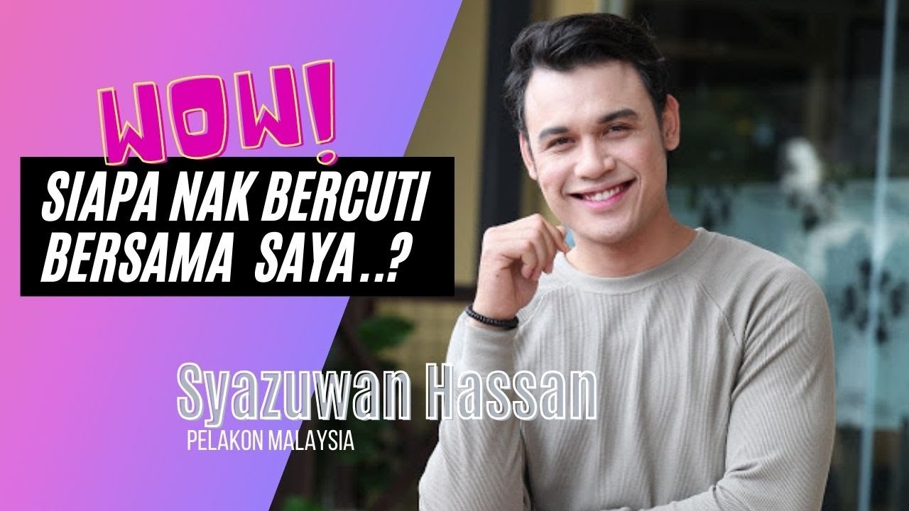 Jom Bercuti Bersama Syazuwan Hassan Pelakon Malaysia Youtube