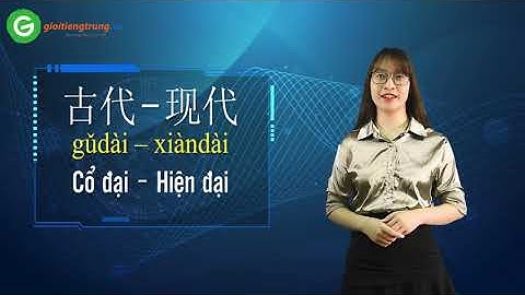 HỌC TIẾNG TRUNG ONLINE | 50 Cặp từ trái nghĩa dễ học, dễ nhớ trong tiếng trung