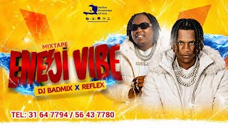 MIXTAPE ENEJI VIBE -DJ BADMIX ft REFLEX MADADA