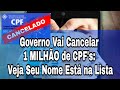 Governo Vai Cancelar 1 MILHÃO de CPF's: Veja Seu Nome Está na Lista