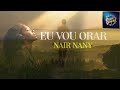 Eu Vou Orar Nair Nany Oficial ЁЯШ ЁЯШн Eu Vou Orar Nair Nany Oficial ЁЯШ ЁЯШн