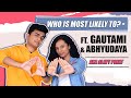 Who Is Most Likely To? ft. Gautami & Abhyudaya Aka Slayy Point | India Forums