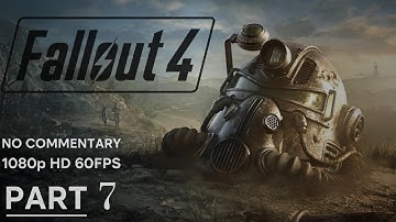 Fallout 4 – Full Gameplay Walkthrough Part 7 – No Commentary [1080p 60fps]