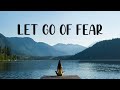 Let go of any fear: GUIDED MEDITATION.