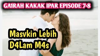 G4irah Kakak Ipar || Episode 7-8 || Novel Romantis Terbaru 2026 Dan Novel Populer🔥