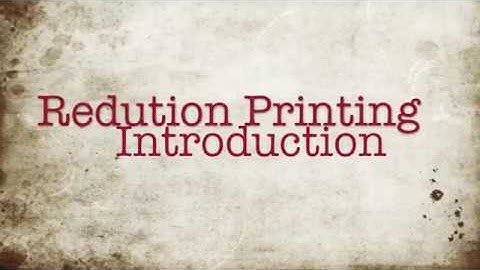 Reduction Printing (part 1 of 3)
