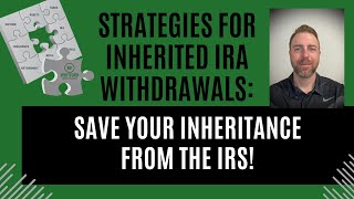 Strategies For Inherited IRA Withdrawals: Save Your Inheritance From The IRS!