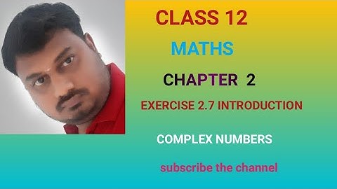 class 12 Maths Complex Numbers  Exercise 2.7 INTRODUCTION