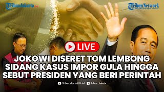🔴LIVE: Nama Jokowi Diseret Tom Lembong Sidang Kasus Impor Gula hingga Sebut Presiden Beri Perintah