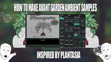 how to make avant garden PLANTASIA INSPIRED AMBIENT SAMPLES using spectral processing