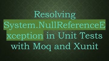 Resolving System.NullReferenceException in Unit Tests with Moq and Xunit