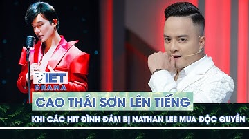 Cao Thái Sơn lên tiếng khi các hit đình đám bị Nathan Lee mua độc quyền | VIETDRAMA