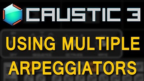 Caustic: Using Multiple Arpeggiators with a Single PCMSynth