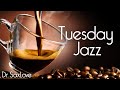 Tuesday Jazz ❤️ Smooth Jazz Music for Peace and Relaxation