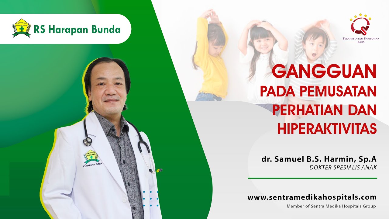 Gangguan Pemusatan Perhatian dan Hiperaktivitas | dr. Samuel B.S. Harmin, Sp.A | RS Harapan Bunda
