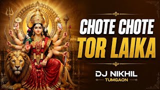 Chote Chote Tor Laika | RMX | Dj Nikhil Tumgaon 