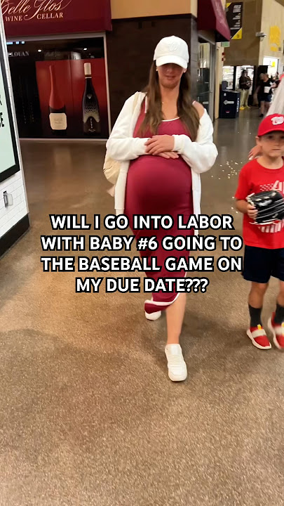 Will I go into labor with baby # 6 going to the baseball game on my due date??