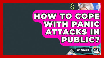 How To Cope With Panic Attacks In Public? - CBT for Gen Z