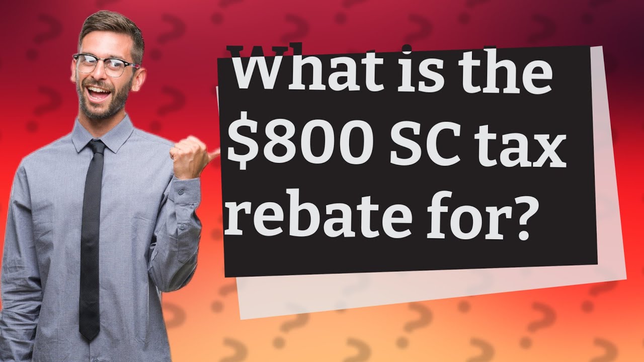 S C 800 Tax Rebate