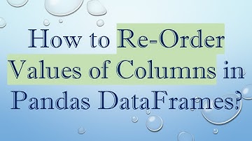 How to Re-Order Values of Columns in Pandas DataFrames?