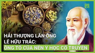 Hải Thượng Lãn Ông Lê Hữu Trác - Danh y lỗi lạc của Việt Nam và thế giới | VTC16