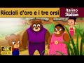Riccioli d'oro e i tre orsi | Goldilocks and Three Bears in Italiani |  Fiabe Italiane