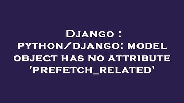 Django : python/django: model object has no attribute 
