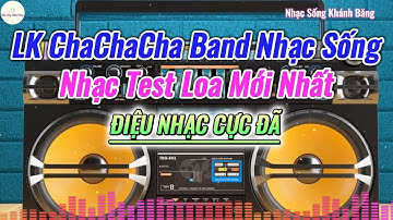 LK Nhạc Sống ChaChaCha 2025 Điệu Nhạc Hoà Tấu Cực Đã Nhạc Test Loa 2025|Nhạc Sống Khánh Băng