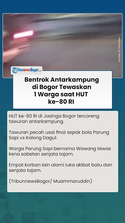 TRAGIS! TAWURAN Antarkampung di Bogor Tewaskan 1 Warga, Geger seusai Final Sepak Bola