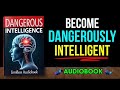 How to Become Dangerously Intelligent | Audiobook 🧠⚡