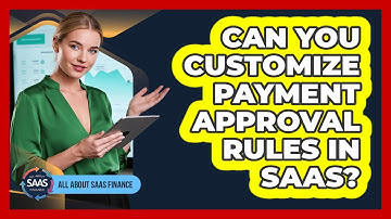 Can You Customize Payment Approval Rules In SaaS?